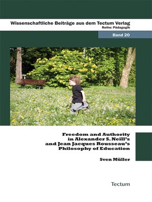 cover image of Freedom and Authority in Alexander S. Neill's and Jean Jacques Rousseau's Philosophy of Education
